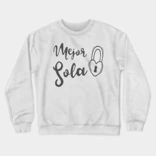 Mejor Sola - better alone Crewneck Sweatshirt